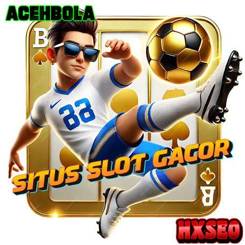 ACEHBOLA🛰️  Situs Slot Toto Gacor Yang Terpercaya Gampang Maxwin Hari Ini